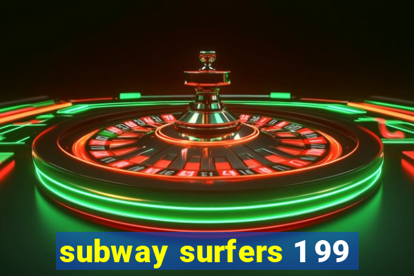 subway surfers 1 99